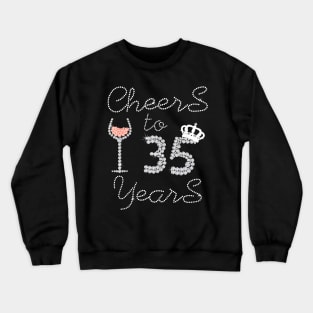 Girl Queen Drink Wine Cheers To 35 Years Old Happy Birthday Crewneck Sweatshirt